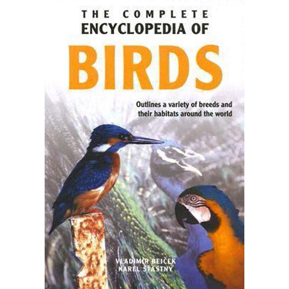 Pre-Owned The Complete Encyclopedia Of Birds: Outlines the Variety of Breeds and Their Habits From All Around the World (Hardcover) 9036615941 9789036615945