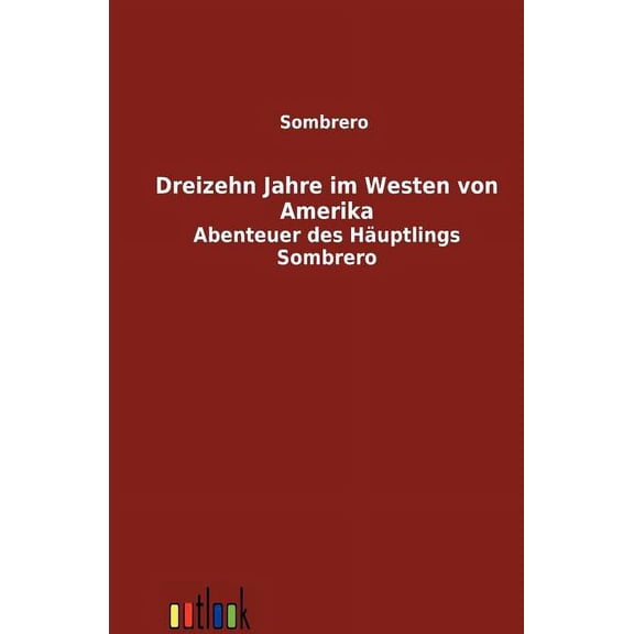 Dreizehn Jahre Im Westen Von Amerika (Paperback)