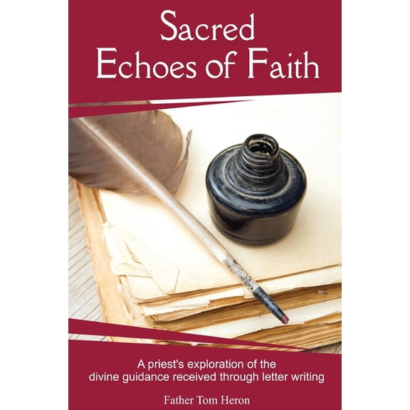 Sacred Echoes of Faith: A priest's exploration of the divine guidance received through letter writing, (Paperback)