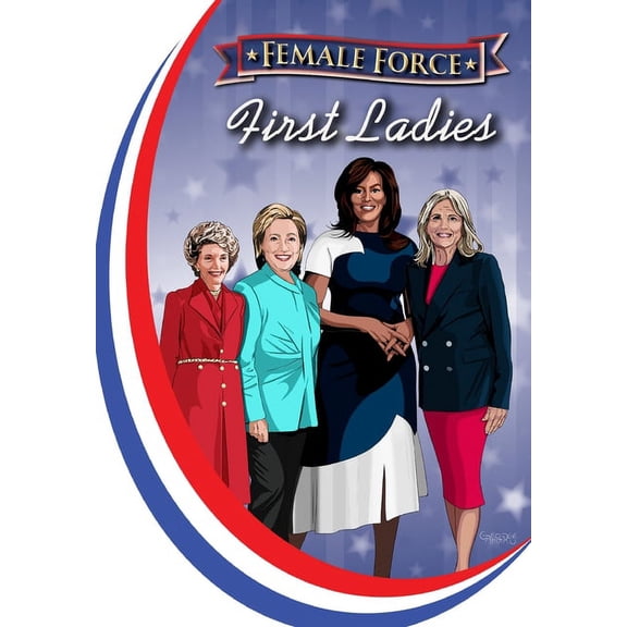 Female Force: First Ladies: Michelle Obama, Jill Biden, Hillary Clinton and Nancy Reagan, (Paperback)