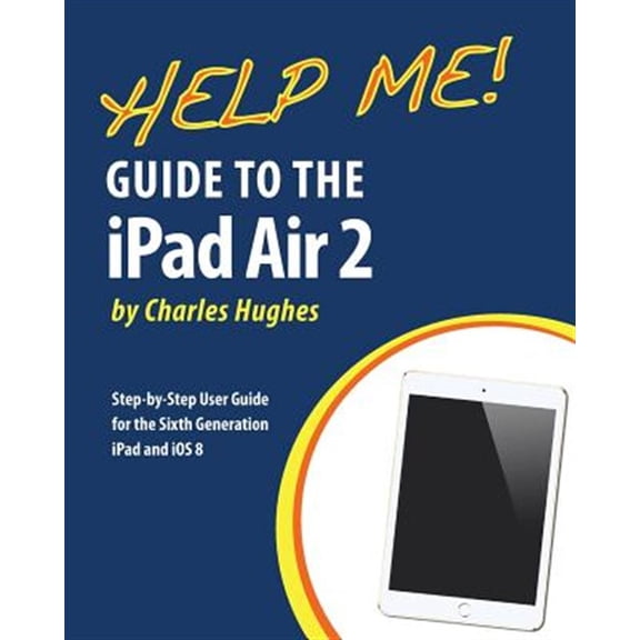 Pre-Owned Help Me! Guide to the iPad Air 2: Step-by-Step User Guide for the Sixth Generation iPad and iOS 8 Paperback