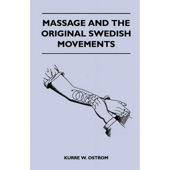 Massage and the Original Swedish Movements - Their Application to Various Diseases of the Body - Lectures Before the Tra, (Paperback)