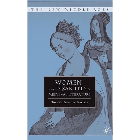 New Middle Ages Women and Disability in Medieval Literature, (Hardcover)