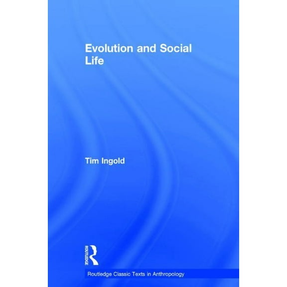 Routledge Classic Texts in Anthropology Evolution and Social Life, (Hardcover)