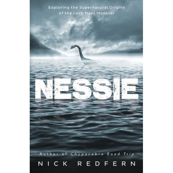 Pre-Owned Nessie: Exploring the Supernatural Origins of the Loch Ness Monster (Paperback) 0738747106 9780738747101