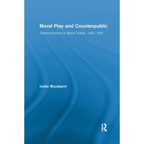 Routledge Studies in Renaissance Literat Moral Play and Counterpublic, (Paperback)