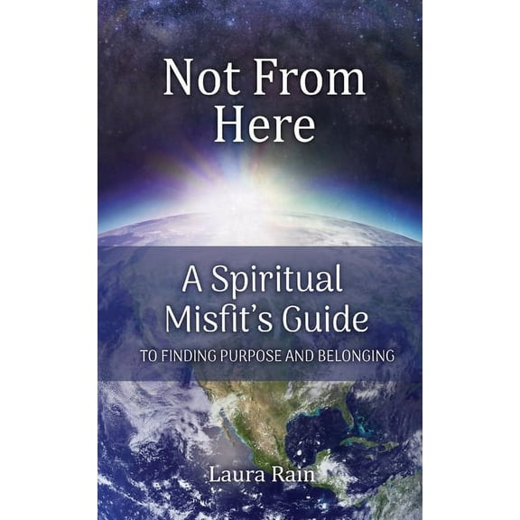 Not from Here: A Spiritual Misfit's Guide to Finding Purpose and Belonging, (Paperback)