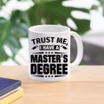 thumbnail image 2 of Funny coffee Mug ,Trust Me I Have A Master's Degree Mugs ,Inspirational, fun Christmas degree cup - 11 oz Novelty Mug, 2 of 5