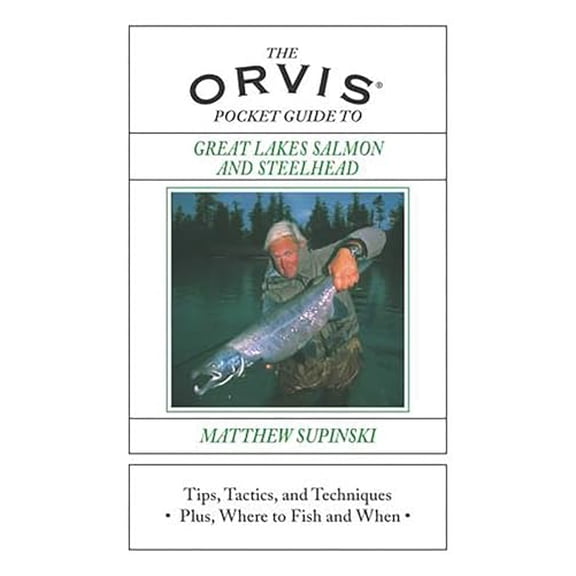 Pre-Owned The Orvis Pocket Guide to Great Lakes Salmon and Steelhead: Tips, Tactics, and Techniques * Plus, Where to Fish and When (Hardcover) 1592282059 9781592282050
