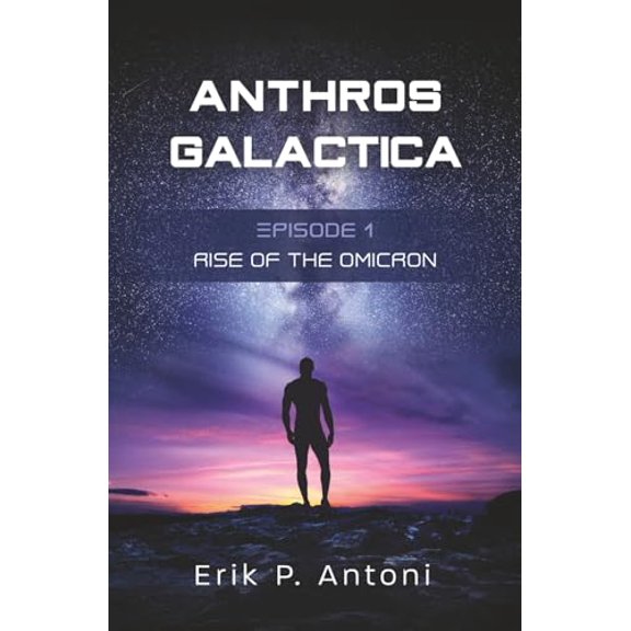 Pre-Owned Anthros Galactica - Rise of the Omicron: Episode 1 (Paperback) 173390638X 9781733906388