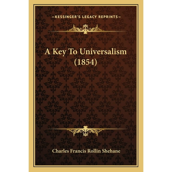 A Key To Universalism 1854 Paperback 1164534319 9781164534310 Charles Francis Rollin Shehane