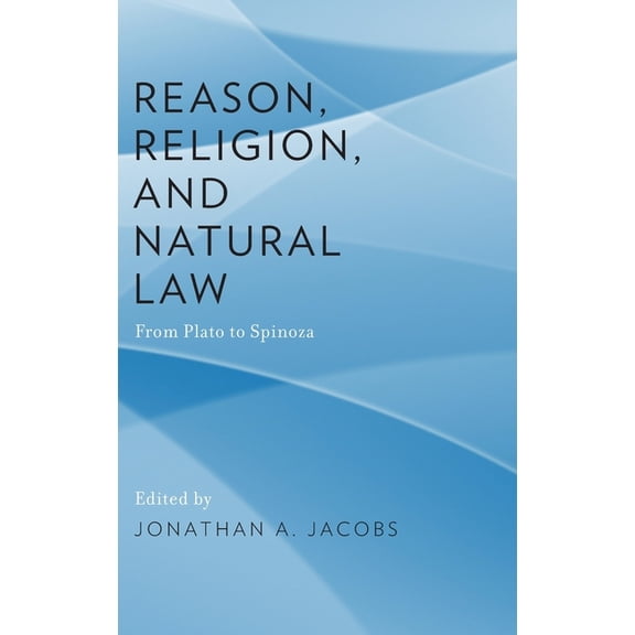 Reason, Religion, and Natural Law: From Plato to Spinoza, (Hardcover)