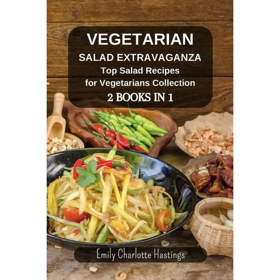 Vegetarian Salad Extravaganza: Top Salad Recipes for Vegetarians Collection - 2 Books in 1 (Paperback)