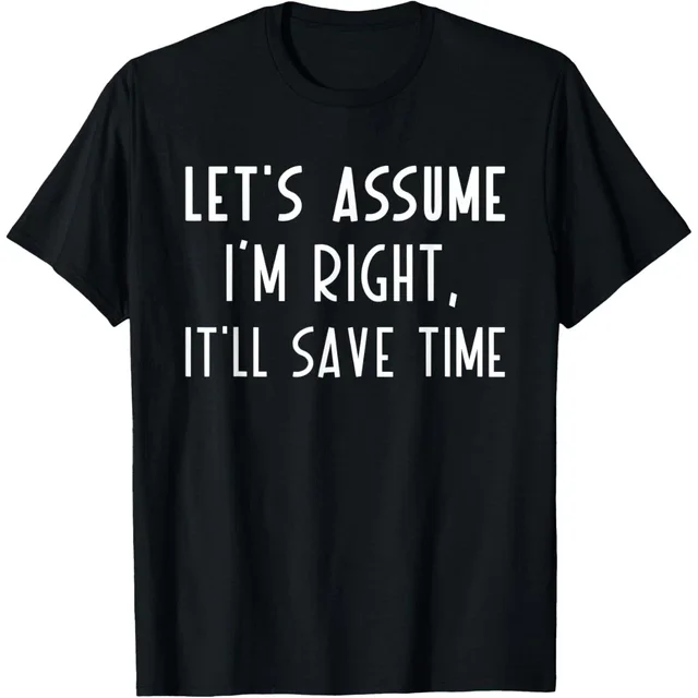 ALVORD Assumons Que J'ai Raison, Ça Gagne du Temps T-Shirt Unisexe P-5TG
