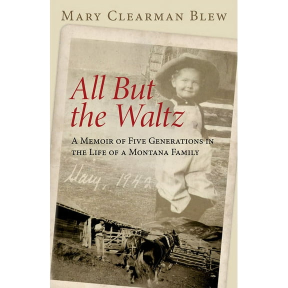 All But the Waltz: A Memoir of Five Generations in the Life of a Montana Family, (Paperback)