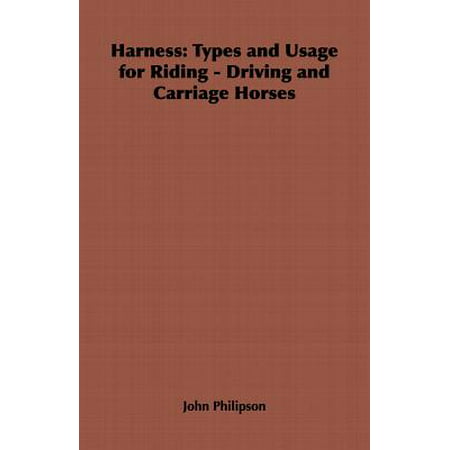 Harness: Types and Usage for Riding - Driving and Carriage Horses - With remarks on Craction, and the Use of the Cape Cart - eBook