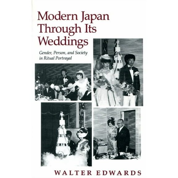 Modern Japan Through Its Weddings: Gender, Person, and Society in Ritual Portrayal, (Hardcover)