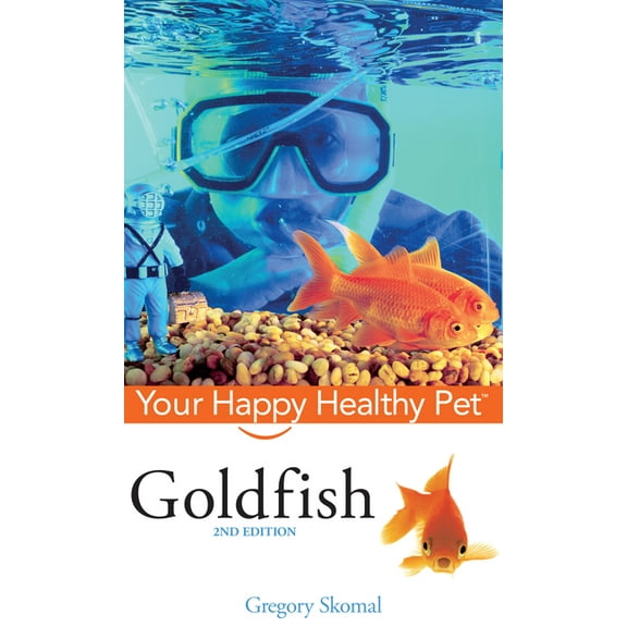 Your Happy Healthy Pet Guides Goldfish: Your Happy Healthy Pet, Book 98, (Hardcover)