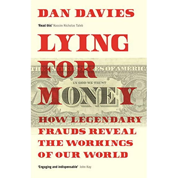 Lying for Money: How Legendary Frauds Reveal the Workings of Our World