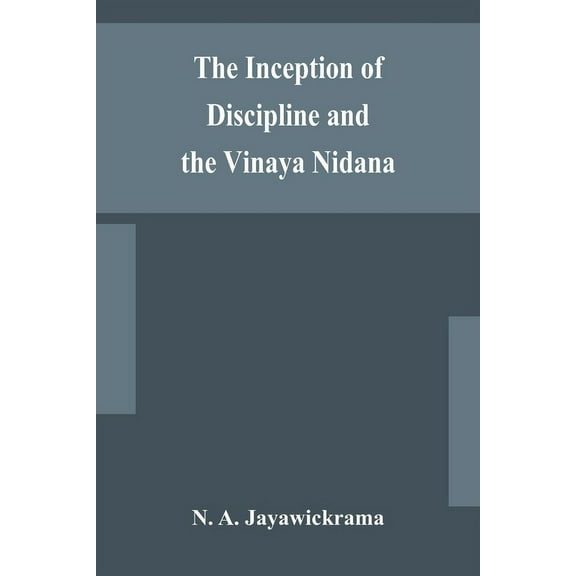 The Inception of Discipline and the Vinaya Nidana; Being a Translation and Edition of the Bahiranidana of Buddhaghosa's , (Paperback)