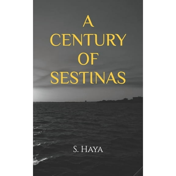 A Century of Sestinas (Paperback) by S Haya