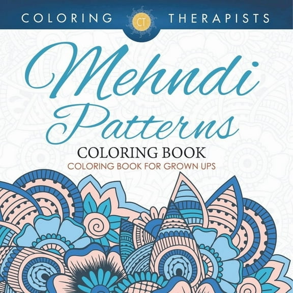 Mehndi Patterns Coloring Book - Coloring Book For Grown Ups, (Paperback)