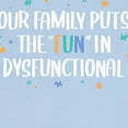 thumbnail image 3 of Instant Message - Celebrate Family - Our Family Puts the "Fun" in Dysfunctional - Infant One Piece, 3 of 5