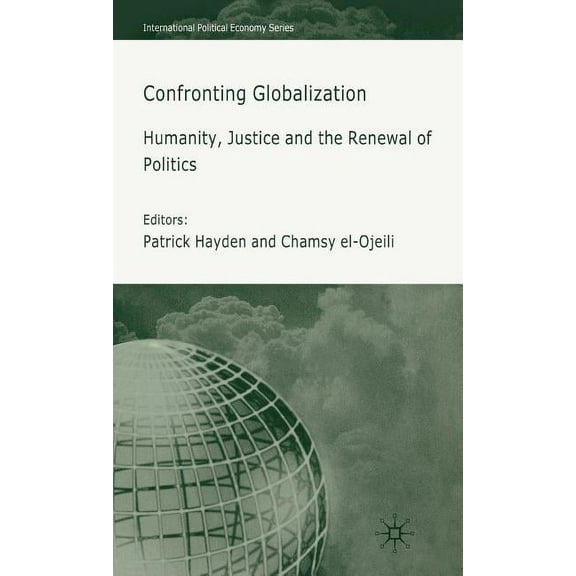 International Political Economy Confronting Globalization: Humanity, Justice and the Renewal of Politics, (Hardcover)