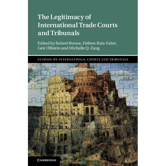 Studies on International Courts and Trib The Legitimacy of International Trade Courts and Tribunals, (Hardcover)