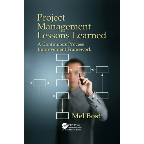 Project Management Lessons Learned: A Continuous Process Improvement Framework, (Paperback)