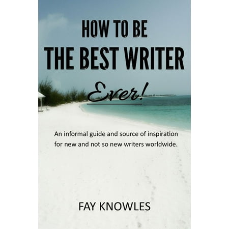 How to Be the Best Writer Ever! - eBook (The Best Writer Ever)