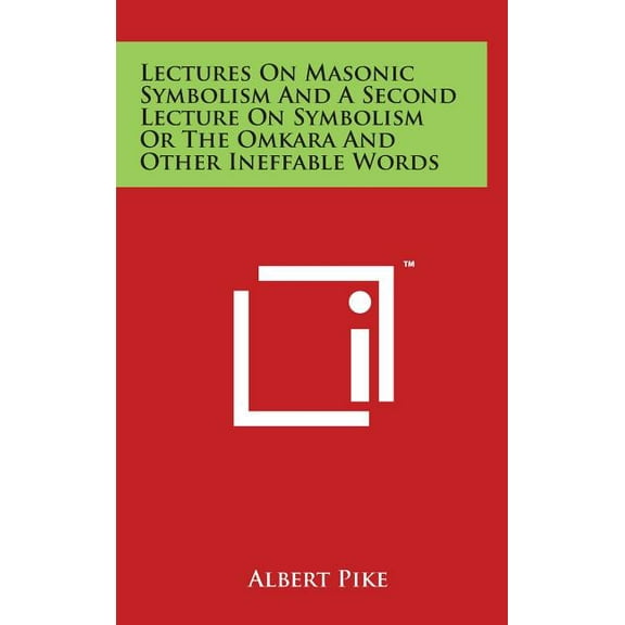 Lectures On Masonic Symbolism And A Second Lecture On Symbolism Or The Omkara And Other Ineffable Words, (Hardcover)