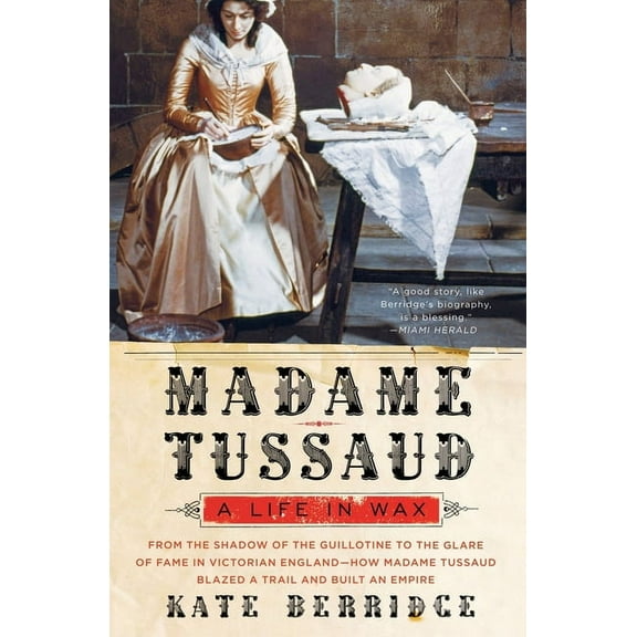 Madame Tussaud: A Life in Wax, (Paperback)