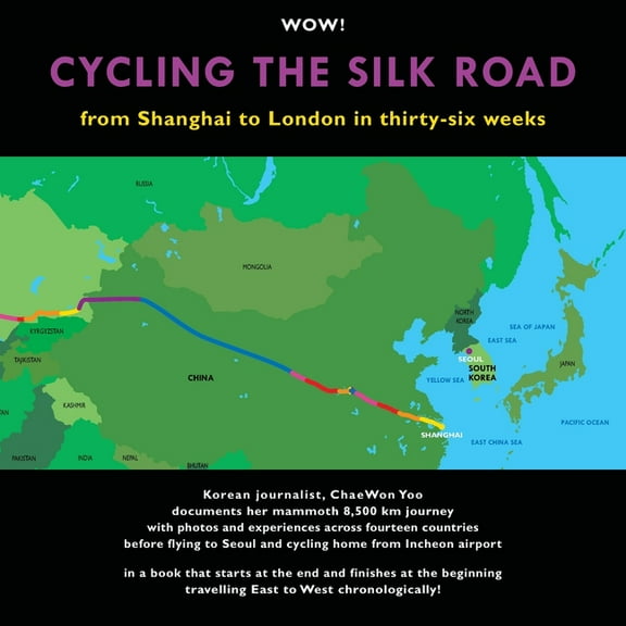 Cycling The Silk Road: From Shanghai To London In Thirty-Six Weeks (Paperback) by Gavin Thomson, Shaggydoggs Publishing, Chaewon Yoo