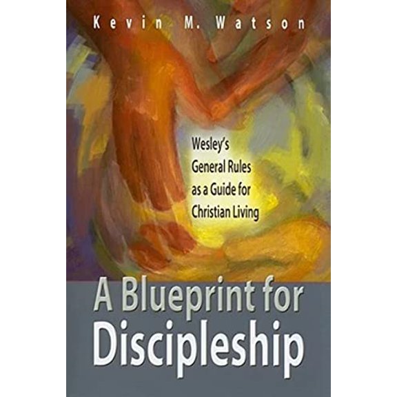 Pre-Owned A Blueprint for Discipleship: Wesley's General Rules as a Guide for Christian Living (Paperback) 0881775568 9780881775563