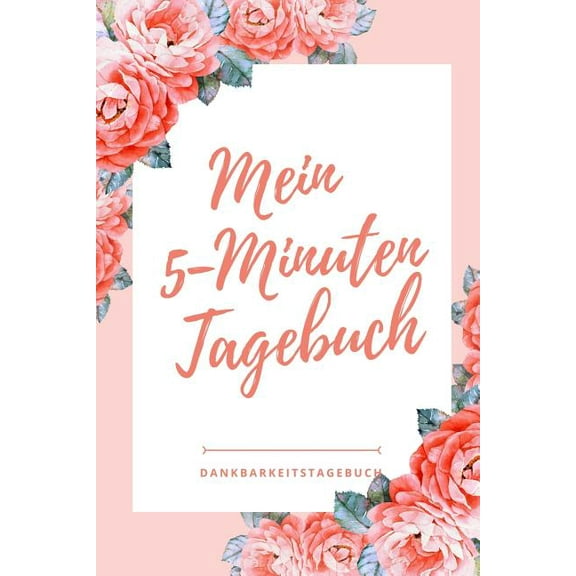 Mein 5-Minuten Tagebuch Dankbarkeitstagebuch: A5 52 Wochen Kalender - 5- Minuten Tagebuch - Geschenk für Frauen Mama Oma Schwester Beste Freundin - Dankbarkeits Tagebuch - Achtsamkeit - Planer - (Pape