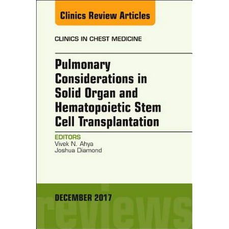 Pulmonary Considerations in Solid Organ and Hematopoietic Stem Cell Transplantation, An Issue of Clinics in Chest Medicine, E-Book - Volume 38-4 -