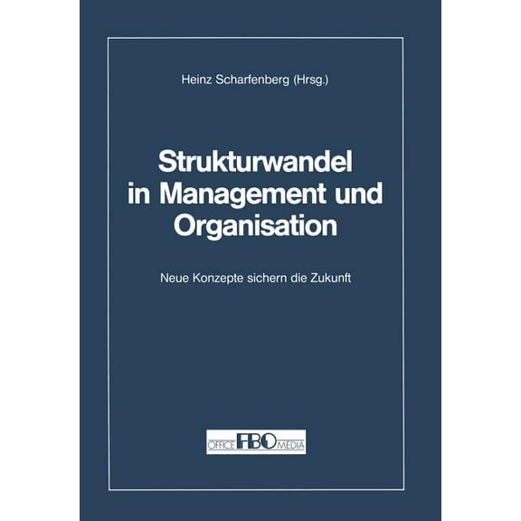 Strukturwandel in Management Und Organisation: Neue Konzepte Sichern Die Zukunft, (Paperback)