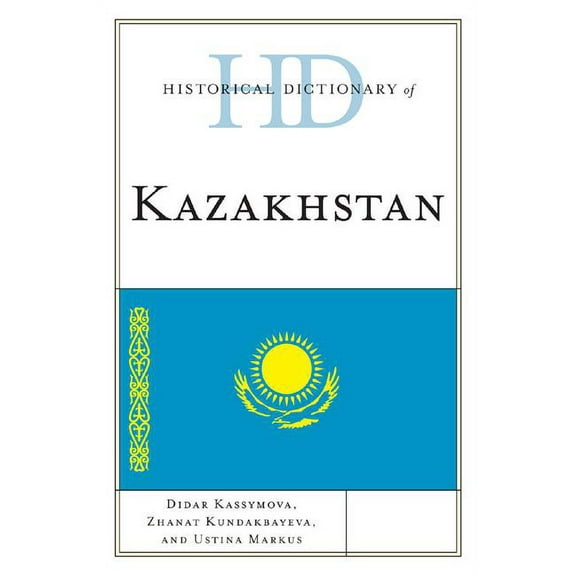 Historical Dictionaries of Asia, Oceania Historical Dictionary of Kazakhstan, (Hardcover)