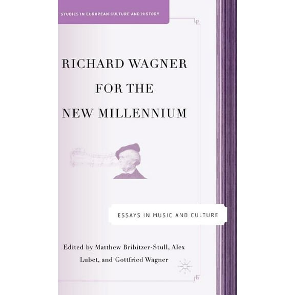 Studies in European Culture and History Richard Wagner for the New Millennium: Essays in Music and Culture, (Hardcover)