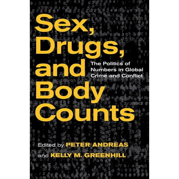 Sex, Drugs, and Body Counts: The Politics of Numbers in Global Crime and Conflict, (Paperback)