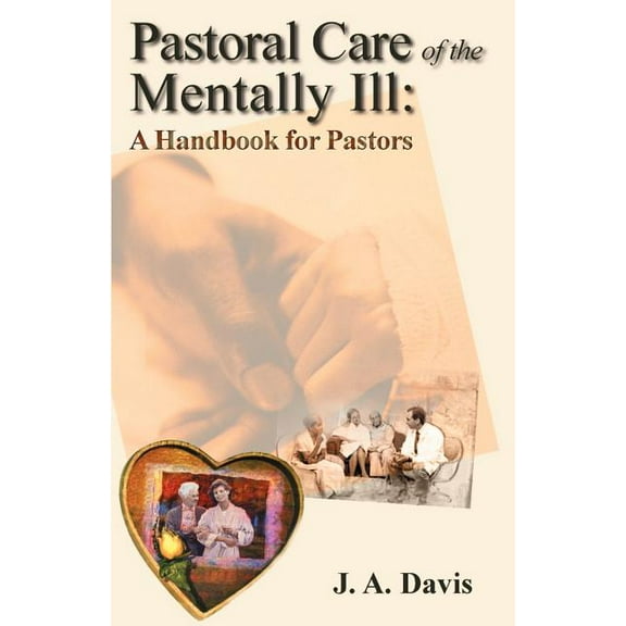 Pastoral Care of the Mentally Ill: A Handbook for Pastors, (Paperback)