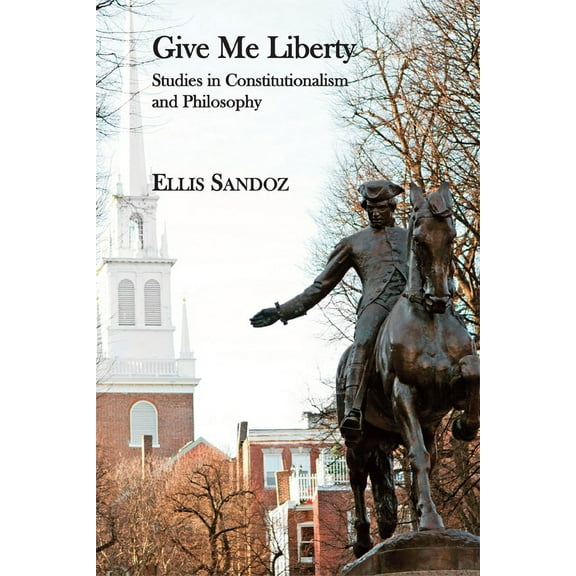Give Me Liberty : Studies in Constitutionalism and Philosophy (Paperback)