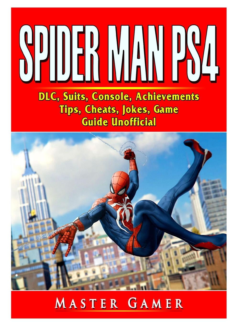 Spider Man PS4, DLC, Suits, Achievements, Tips, Cheats, Game Guide Unofficial (Paperback) -