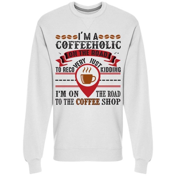 I'm A Coffeeholic Funny Quote Sweatshirt Men's -Image by Shutterstock