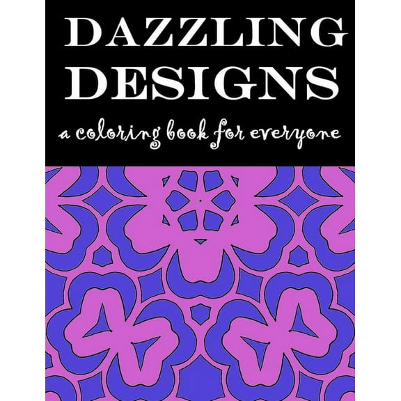 Dazzling Designs: A Coloring Book for Everyone (Paperback)