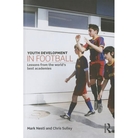 Youth Development in Football: Lessons from the world's best academies, (Paperback)