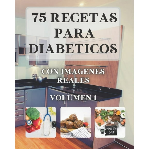 75 Recetas para Diabéticos: Con imágenes reales VOLUMEN 1 (Paperback) by Mayerly