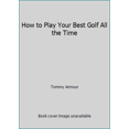 thumbnail image 1 of Pre-Owned How to Play Your Best Golf All the Time (Hardcover) 0940889021 9780940889026, 1 of 1