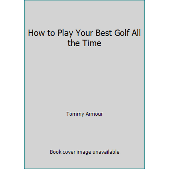 Pre-Owned How to Play Your Best Golf All the Time (Hardcover) 0940889021 9780940889026